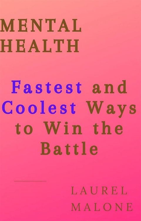 MENTAL HEALTH: Fastest and Coolest Ways to Win the Battle(Kobo/電子書)