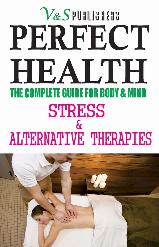  Perfect Health - Stress & Alternative Therapies: Yoga, Meditation, Reiki, Acupressure, Colour, Magnet, Aroma therapies to remain fit(Kobo/電子書)