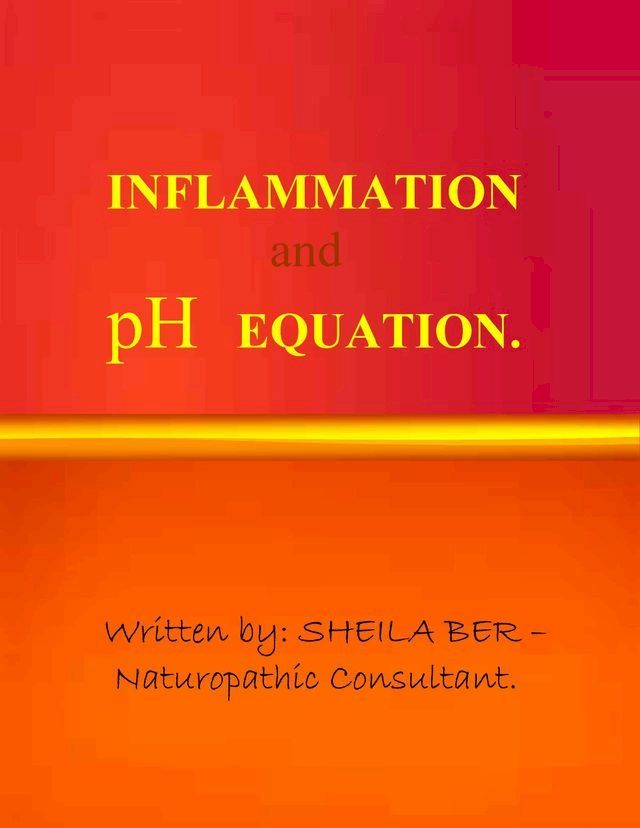  INFLAMMATION and pH EQUATION. Written by SHEILA BER.(Kobo/電子書)