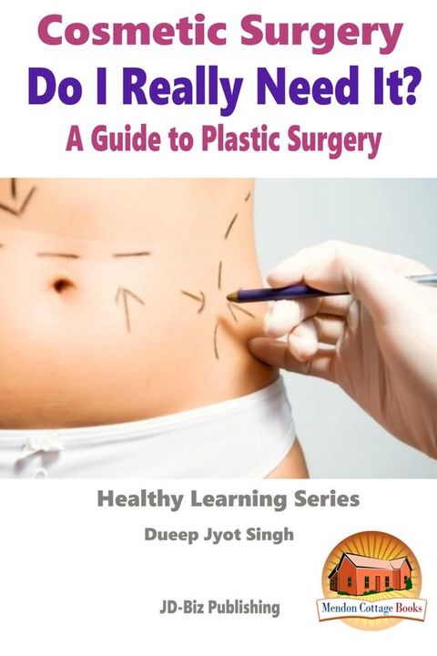 Cosmetic Surgery: Do I Really Need It? - A Guide to Plastic Surgery(Kobo/電子書)