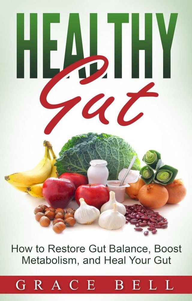  Healthy Gut: How to Restore Gut Balance, Boost Metabolism, and Heal Your Gut(Kobo/電子書)