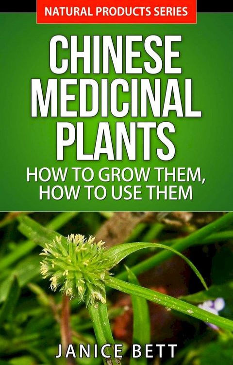 Chinese Medicinal Plants How to Grow Them, How to Use Them(Kobo/電子書)