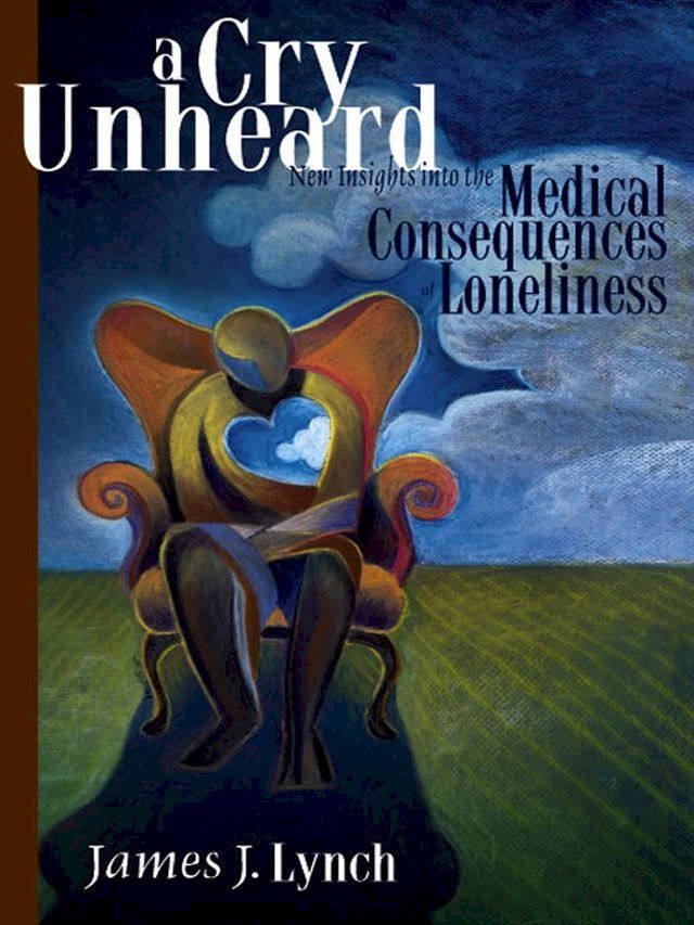  A Cry Unheard: New Insights Into The Medical Consequences Of Loneliness(Kobo/電子書)