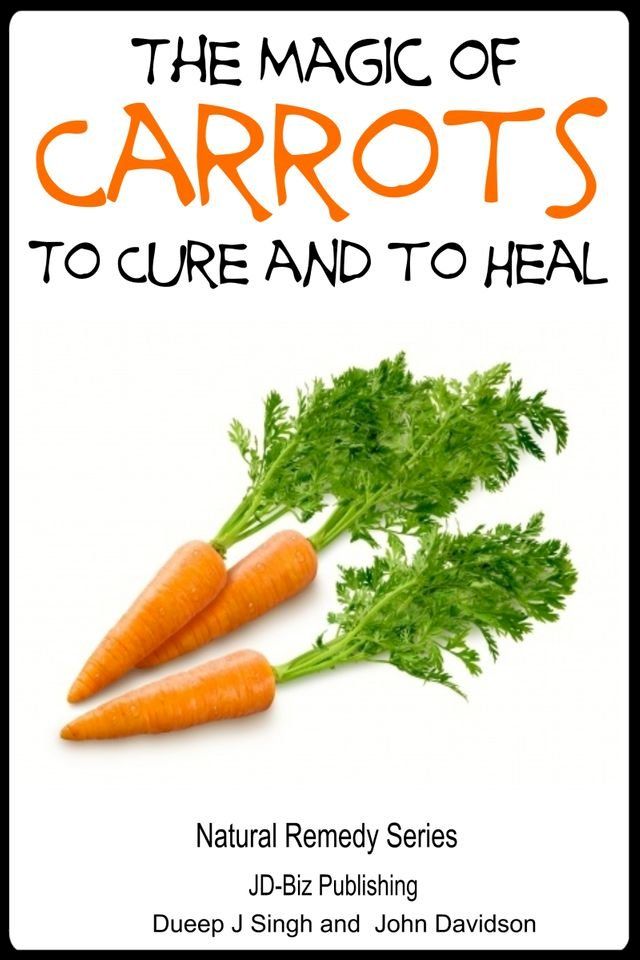  The Magic of Carrots To Cure and to Heal(Kobo/電子書)