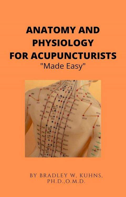 Anatomy and Physiology For The Acupuncturist "Made Easy"(Kobo/電子書)