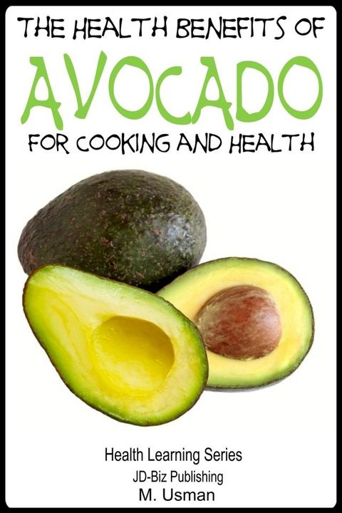 The Health Benefits of Avocado: For Cooking and Health(Kobo/電子書)