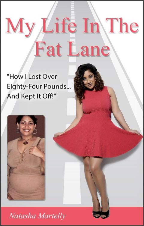 My Life in the Fat Lane: How I Lost over Eighty-four Pounds and Kept It Off(Kobo/電子書)