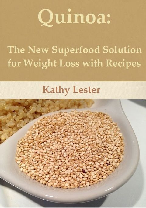 Quinoa: The New Superfood Solution for Weight Loss with Recipes(Kobo/電子書)