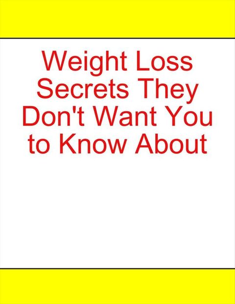 Weight Loss Secrets They Don't Want You to Know About(Kobo/電子書)