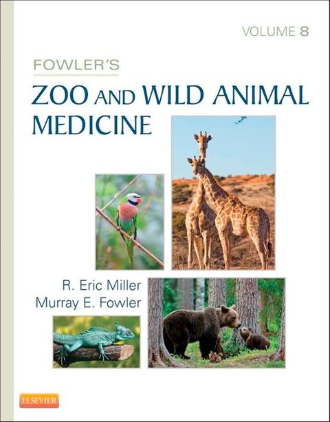 Fowler's Zoo and Wild Animal Medicine, Volume 8(Kobo/電子書)