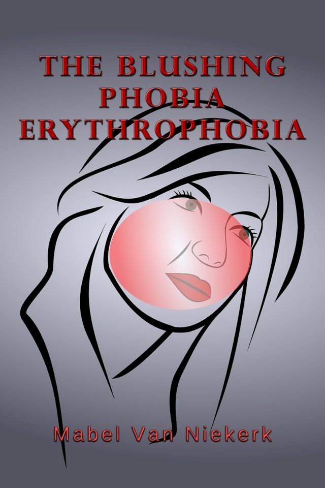  The Blushing Phobia: Erythrophobia(Kobo/電子書)