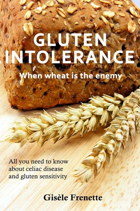 Gluten Intolerance: when wheat is the enemy(Kobo/電子書)