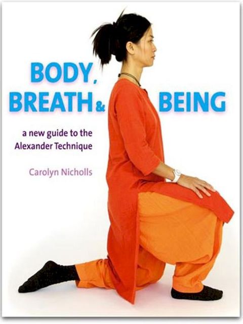 Body, Breath and Being: A new guide to the Alexander Technique(Kobo/電子書)