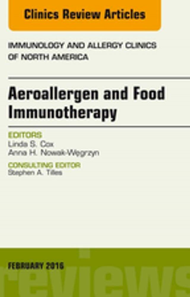  Aeroallergen and Food Immunotherapy, An Issue of Immunology and Allergy Clinics of North America(Kobo/電子書)