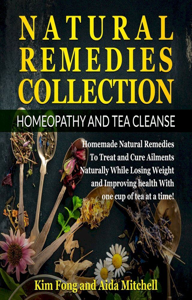  Natural Remedies Collection: Homeopathy and Tea Cleanse(Kobo/電子書)