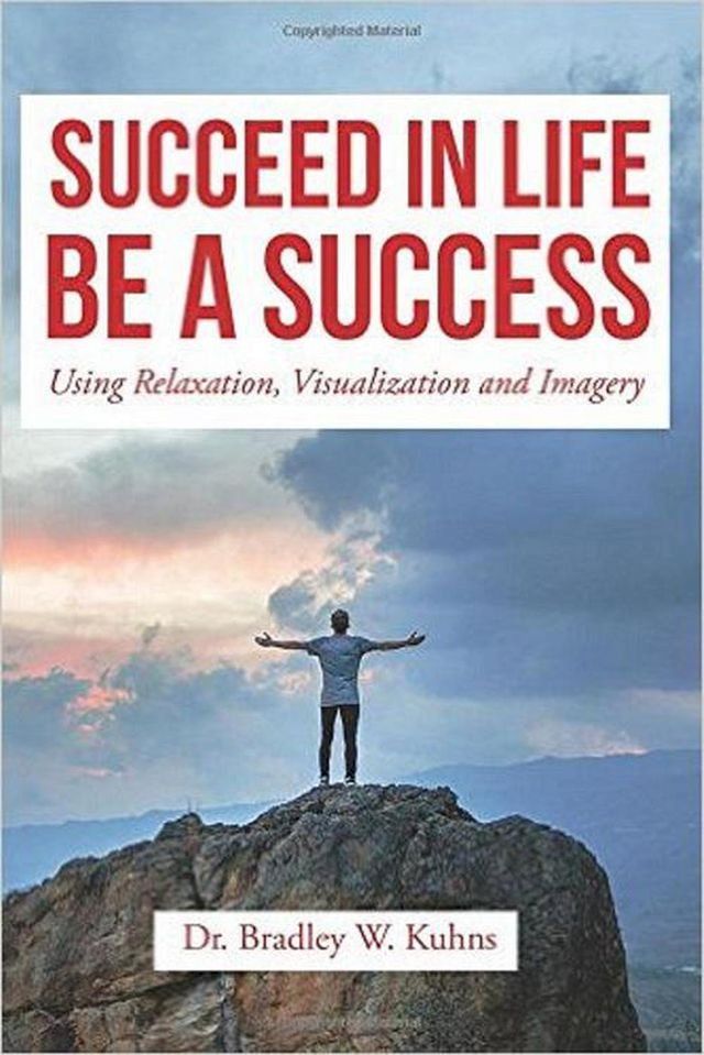  Succeed In Life-Be A Success Using Relaxation, Visualization and Imagery.(Kobo/電子書)