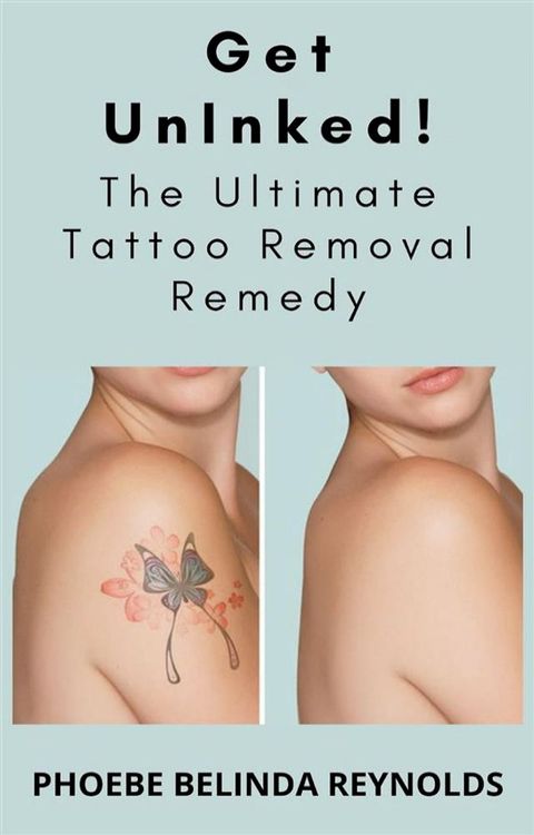 Get UnInked! The Ultimate Tattoo Removal Remedy(Kobo/電子書)