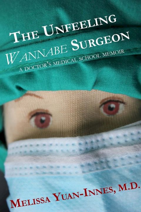 The Unfeeling Wannabe Surgeon: A Doctor's Medical School Memoir(Kobo/電子書)