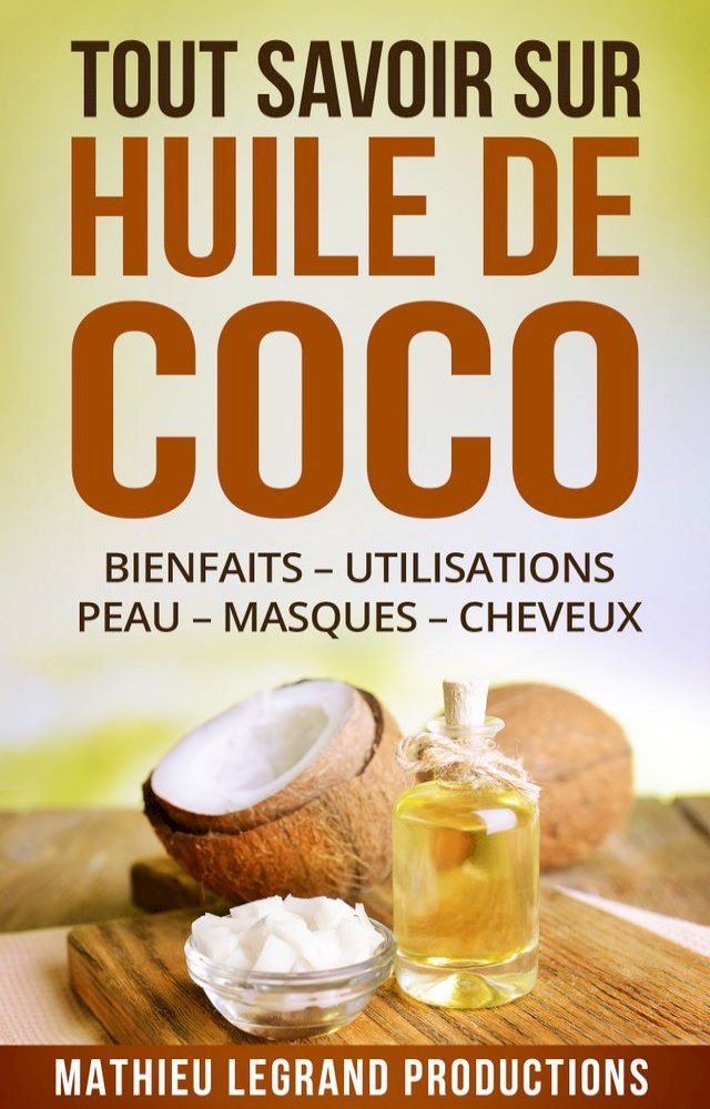  Tout savoir sur l'Huile de Coco !(Kobo/電子書)