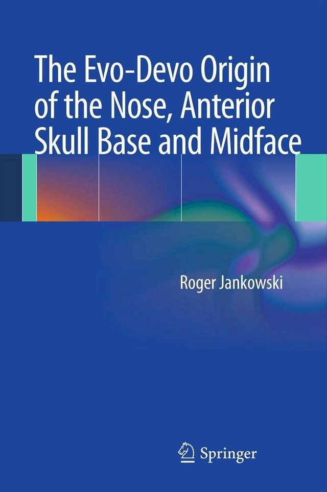  The Evo-Devo Origin of the Nose, Anterior Skull Base and Midface(Kobo/電子書)