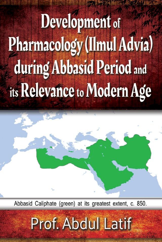  Development of Pharmacology (Ilmul Advia) During Abbasid Period and its Relevance to Modern Age(Kobo/電子書)