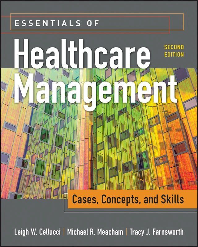  Essentials of Healthcare Management: Cases, Concepts, and Skills, Second Edition(Kobo/電子書)