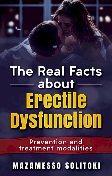 The Real Facts About Erectile Dysfunction(Kobo/電子書)