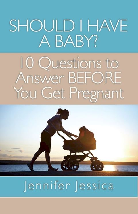 Should I Have a Baby? 10 Questions to Answer BEFORE You Get Pregnant(Kobo/電子書)