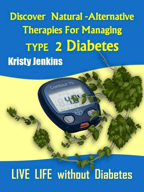 Discover Natural -Alternative Therapies for Managing Type 2 Diabetes(Kobo/電子書)