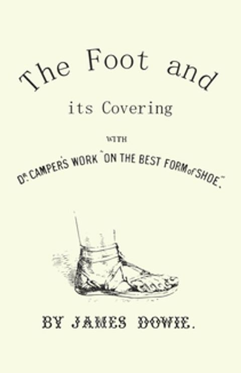 The Foot and its Covering with Dr. Campers Work "On the Best Form of Shoe"(Kobo/電子書)