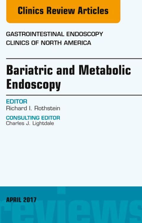 Bariatric and Metabolic Endoscopy, An Issue of Gastrointestinal Endoscopy Clinics(Kobo/電子書)