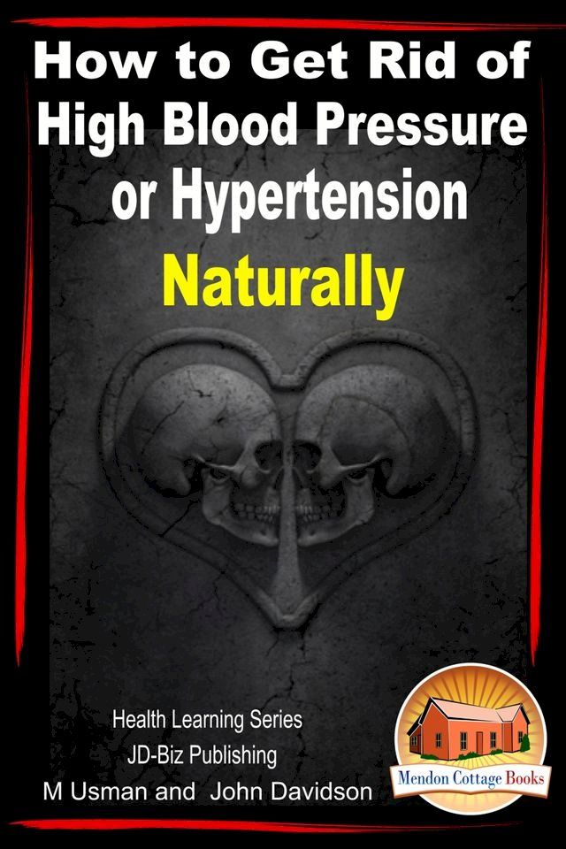  How to Get Rid of High Blood Pressure or Hypertension Naturally: Health Learning Series(Kobo/電子書)