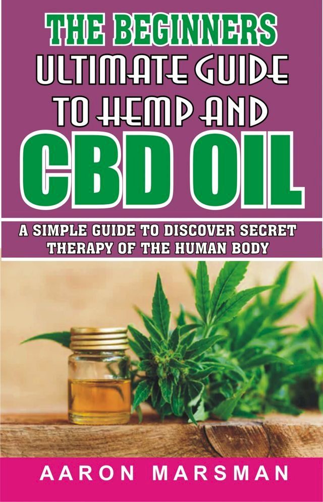  The Beginners Ultimate Guide to Hemp and CBD Oil(Kobo/電子書)