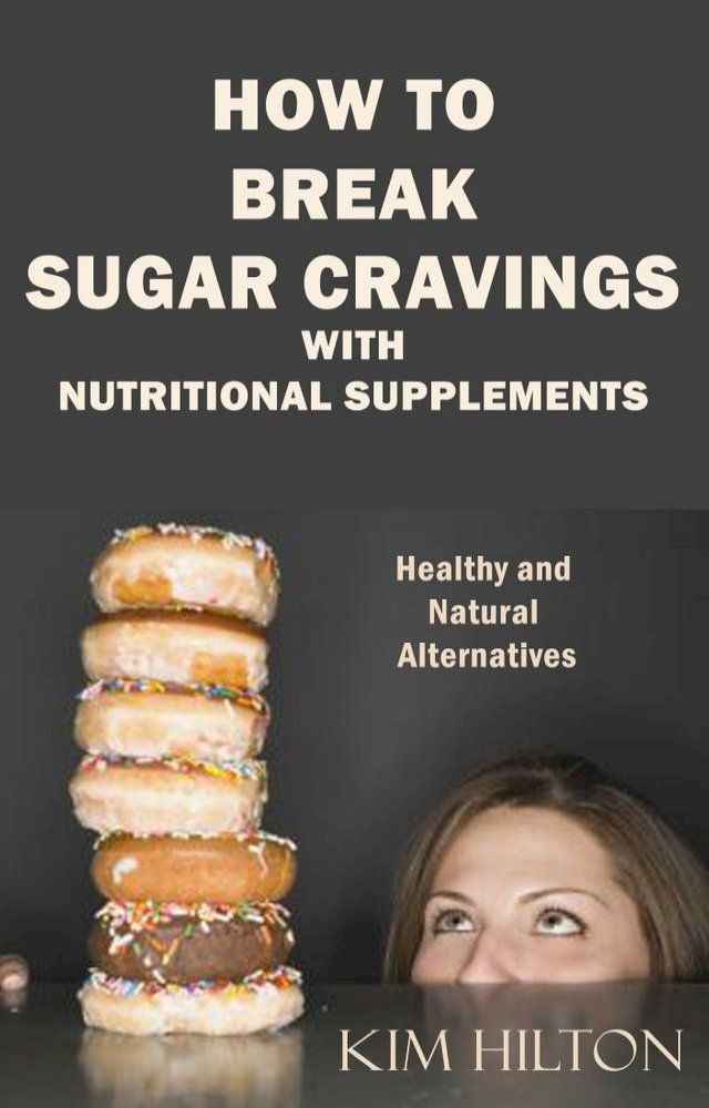  How to Break Sugar Cravings with Nutritional Supplements(Kobo/電子書)