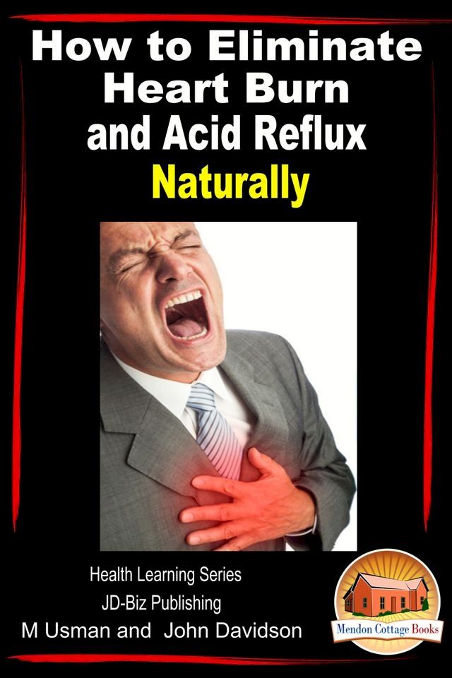  How to Eliminate Heart Burn and Acid Reflux Naturally: Health Learning Series(Kobo/電子書)