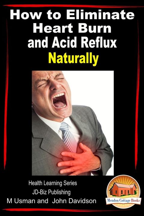 How to Eliminate Heart Burn and Acid Reflux Naturally: Health Learning Series(Kobo/電子書)