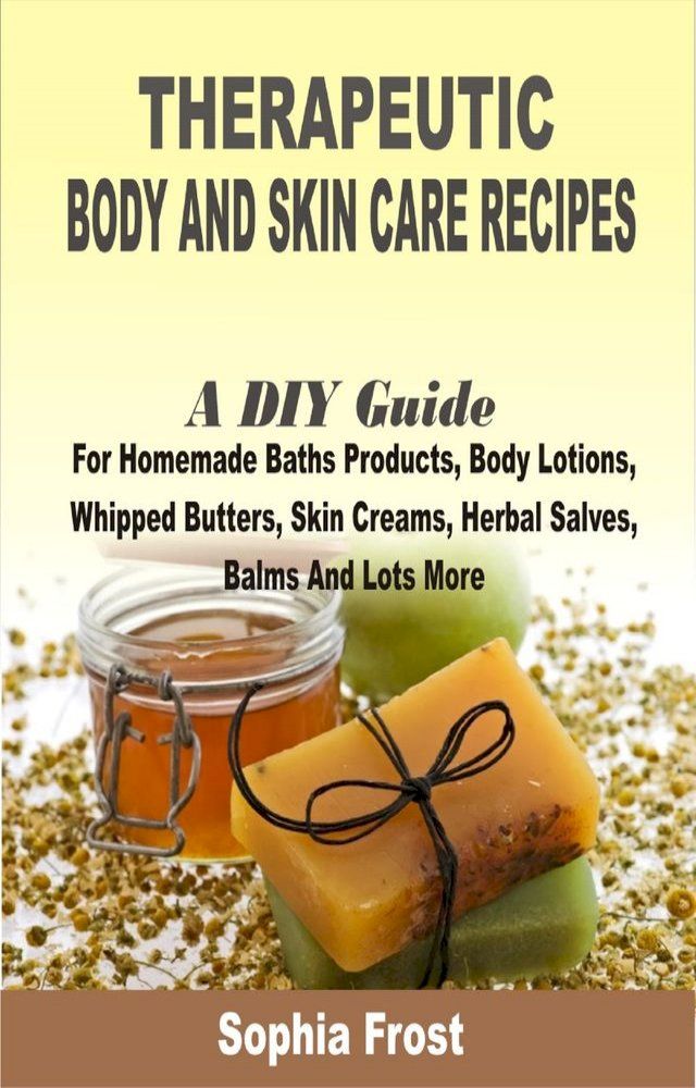  Therapeutic Body and Skin care Recipes(Kobo/電子書)