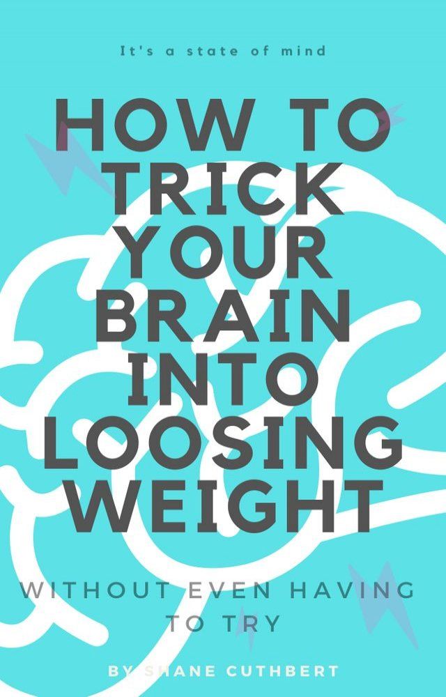  HOW TO TRICK YOUR BRAIN INTO LOOSING WEIGHT(Kobo/電子書)