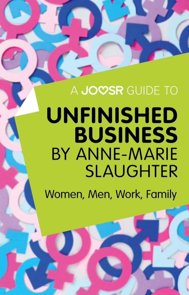  A Joosr Guide to... Unfinished Business by Anne-Marie Slaughter: Women, Men, Work, Family(Kobo/電子書)