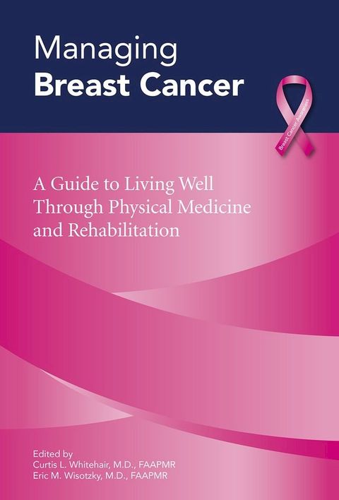 Managing Breast Cancer: A Guide to Living Well Through Physical Medicine and Rehabilitation(Kobo/電子書)