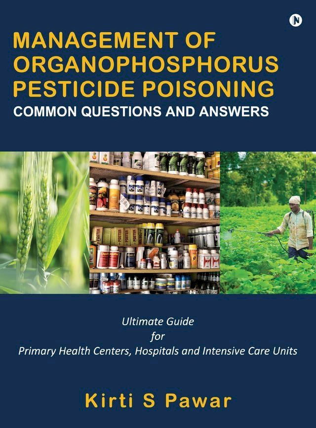  MANAGEMENT OF ORGANOPHOSPHORUS PESTICIDE POISONING: COMMON QUESTIONS AND ANSWERS(Kobo/電子書)