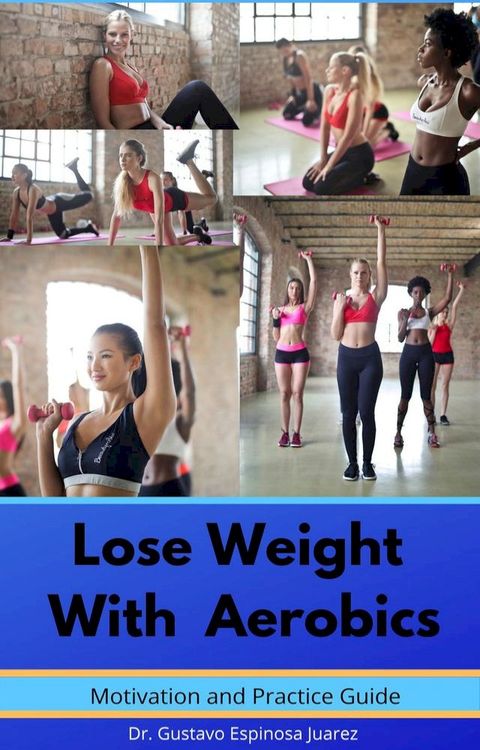 Lose Weight With Aerobics Motivation and Practice Guide(Kobo/電子書)