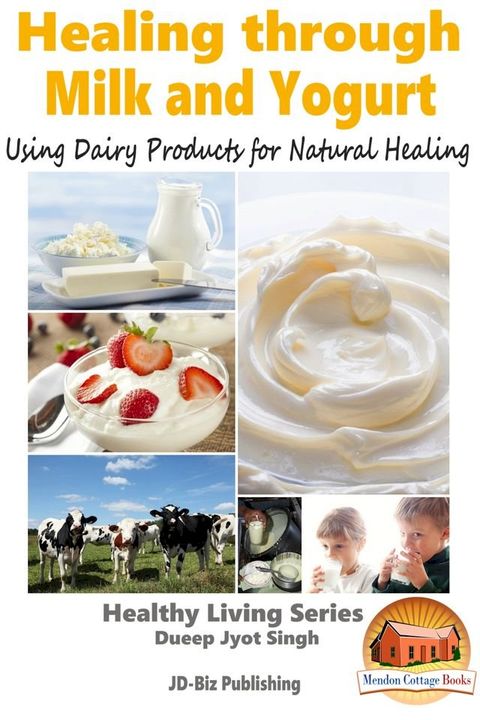 Healing through Milk and Yogurt: Using Dairy Products for Natural Healing(Kobo/電子書)