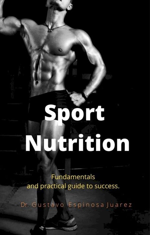 Sport Nutrition Fundamentals and practical guide to success.(Kobo/電子書)