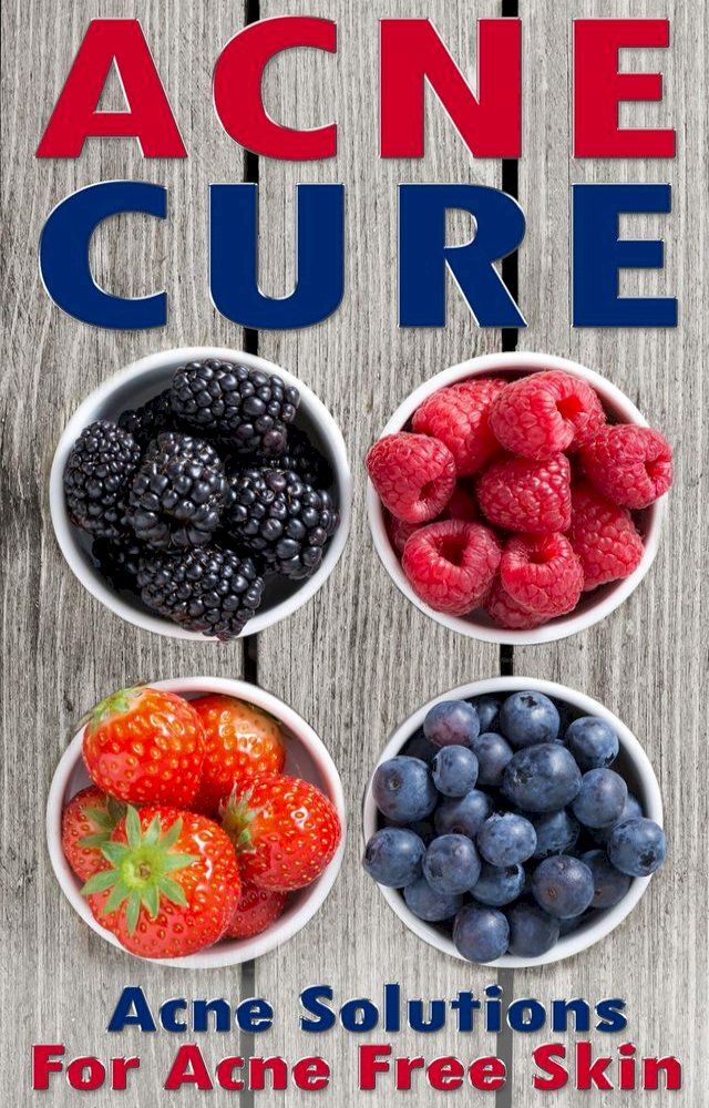  Acne Cure: A Proven Guide To Cure Acne For Life(Kobo/電子書)