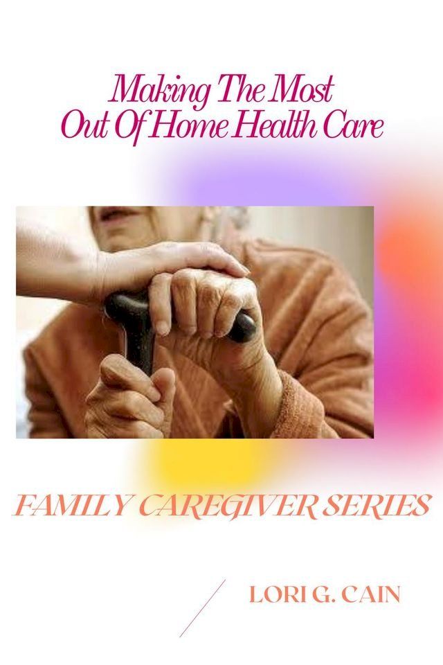  Making the Most Out of Home Health Care(Kobo/電子書)