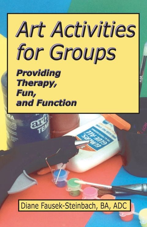 Art Activities for Groups: Providing Therapy, Fun, and Function(Kobo/電子書)