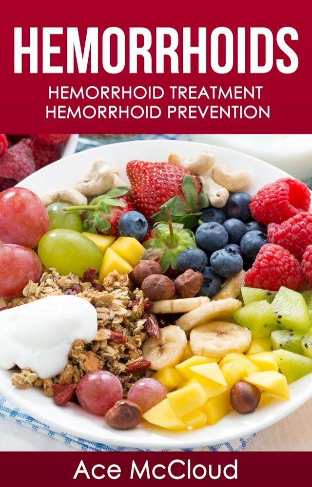  Hemorrhoids: Hemorrhoid Treatment: Hemorrhoid Prevention(Kobo/電子書)