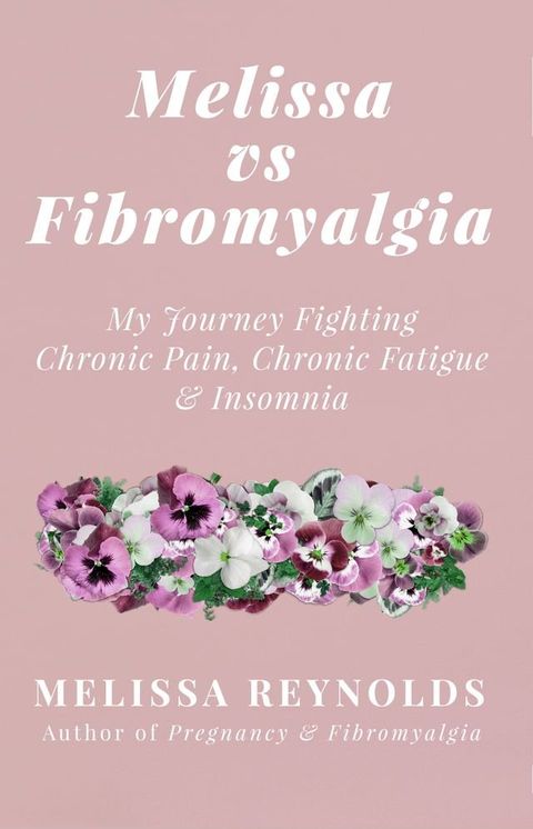 Melissa vs Fibromyalgia: My Journey Fighting Chronic Pain, Chronic Fatigue and Insomnia(Kobo/電子書)