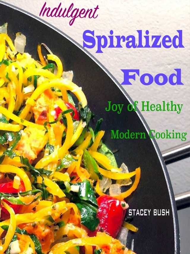  Indulgent Spiralized Food(Kobo/電子書)